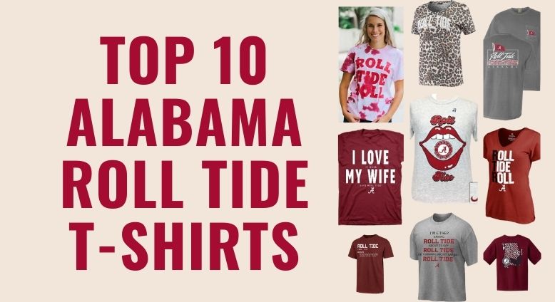 Roll Tide T-Shirts - The Top 10 List - Alabama Crimson Tide Shirts