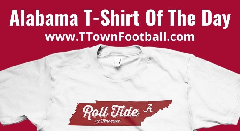 Alabama T-Shirt Of The Day - Roll Tide From Tennessee